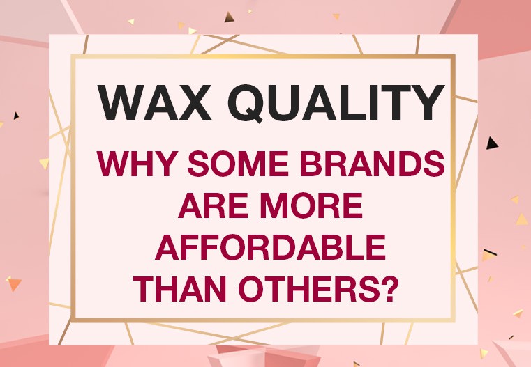 Wax quality – why some brands are more affordable than others?
